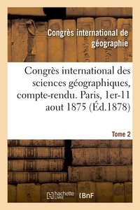 Congrès international des sciences géographiques, compte-rendu des séances