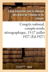 Française pour la défense des Ligue - Congrès national, compte-rendu sténographique, 15-17 juillet 1927.