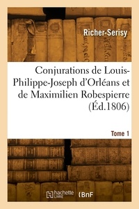  Richer-Serisy - Conjurations de Louis-Philippe-Joseph d'Orléans et de Maximilien Robespierre. Tome 1.
