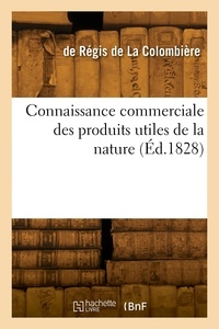 De la colombière marcel-blaise Régis - Connaissance commerciale des produits utiles de la nature.