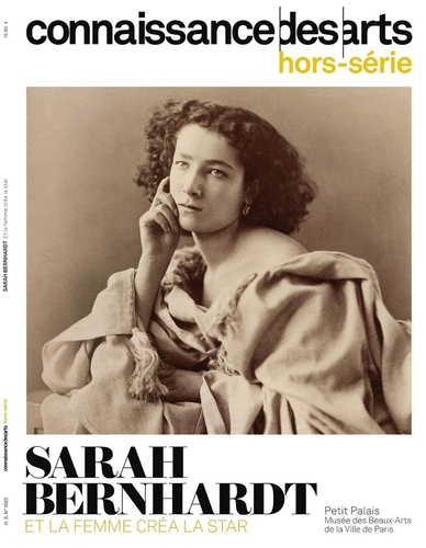 Connaissance des Arts Hors-série N° 1025 Sarah Bernhart. Et la femme créa la star