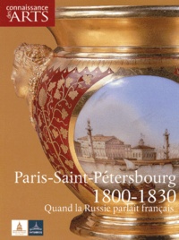  Collectif - Connaissance des Arts Hors-série N° 194 : Paris-Saint-Pétersbourg 1800-1830 - Quand la Russie parlait français.