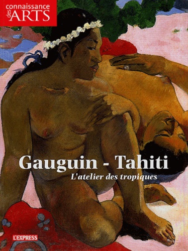 Dominique Blanc et Philippe Peltier - Connaissance des Arts Hors-série N° 205 : Gauguin - Tahiti - L'atelier des tropiques.