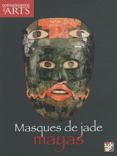 Sofia Martinez del Campo Lanz et Marc Restellini - Connaissance des Arts Hors-série n° 481 : Masques de jade mayas.