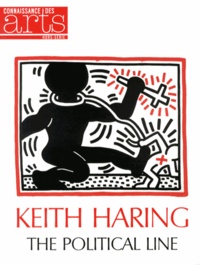 Véronique Bouruet-Aubertot et Guillaume Morel - Connaissance des Arts Hors-série N° 574 : Keith Haring - The Political Line.