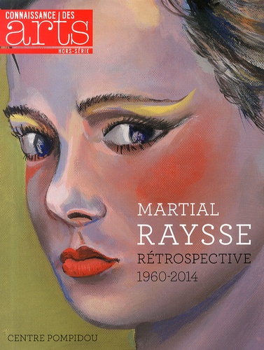 Véronique Bouruet-Aubertot et Catherine Grenier - Connaissance des Arts Hors-série N° 626 : Martial Raysse - Rétrospective 1960-2014.