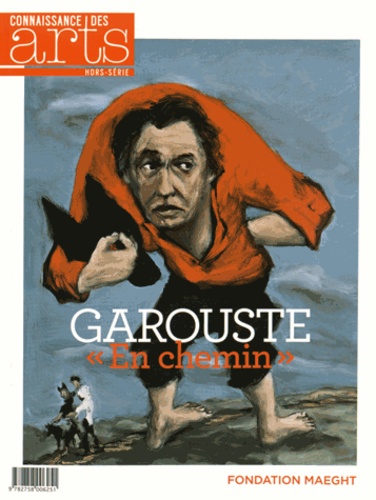 Jérôme Coignard et Myriam Boutoulle - Connaissance des Arts Hors-série N° 676 : Garouste "En chemin".