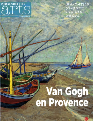 Jérôme Coignard et Guillaume Morel - Connaissance des Arts Hors-série N° 714 : Van Gogh en Provence.