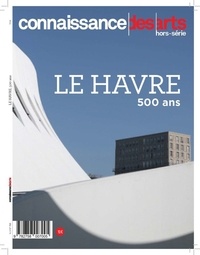 Jérôme Coignard et Valérie Bougault - Connaissance des Arts Hors-série N° 768 : Le Havre 500 ans.