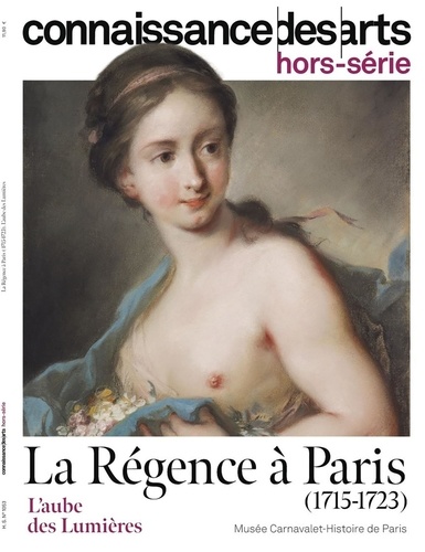 Lucie Agache - Connaissance des arts. Hors-série N° 1053 : La Régence à Paris (1715-1723) - L'aube des Lumières.