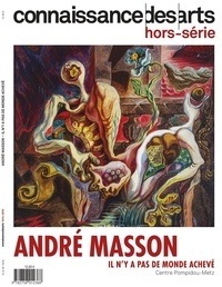 Chiara Parisi - Connaissance des arts. Hors-série N° 1075 : André Masson - Il n'y a pas de monde achevé.