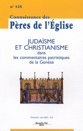 Marie-Anne Vannier - Connaissance des Pères de l'Eglise N° 125, Mars 2012 : Judaïsme et christianisme dans les commentaires patristiques de la Genèse.