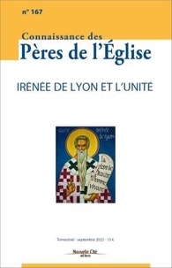 Marie-Anne Vannier - Connaissance des Pères de l'Eglise N° 167, septembre 2022 : Irénée de Lyon et l'unité.