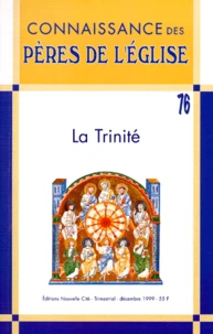 CONNAISSANCE DES PERES DE L'EGLISE N° 76 DECEMBRE 1999 : LA TRINITE