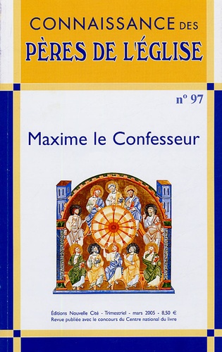 Connaissance des Pères de l'Eglise N° 97, Mars 2005 Maxime le Confesseur
