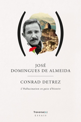 José Domingues de Almeida - Conrad Detrez - L'hallucination en guise d'histoire.
