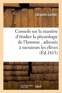 Jacques Lordat - Conseils sur la manière d'étudier la physiologie de l'homme.