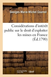 Georges-Marie-Michel Cournol - Considérations d'intérêt public sur le droit d'exploiter les mines en France.