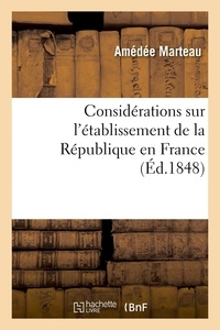 Amédée Marteau - Considérations sur l'établissement de la République en France.