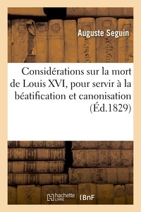 Auguste Seguin - Considérations sur la mort de Louis XVI, pour servir à la béatification et canonisation.