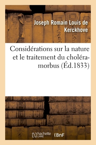 Kerckhove joseph romain louis De - Considérations sur la nature et le traitement du choléra-morbus.