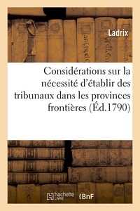  Hachette BNF - Considérations sur la nécessité d'établir des tribunaux dans les provinces frontières..