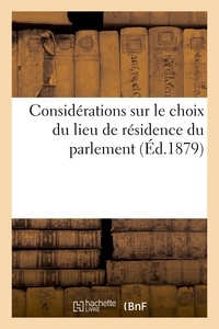 Emile Carrey - Considérations sur le choix du lieu de résidence du parlement.