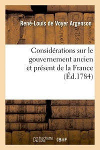 René-louis de voyer Argenson et Antoine-rené de voyer Argenson - Considérations sur le gouvernement ancien et présent de la France - comparé avec celui des autres états.