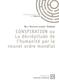 CONSPIRATION ou La décrépitude de l'humanité par le nouvel ordre mondial