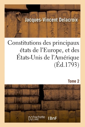 Constitutions des principaux états de l'Europe, et des États-Unis de l'Amérique. Tome 2