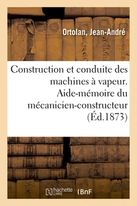 Construction et conduite des machines à vapeur