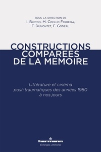 Isabelle Bleton et Florence Godeau - Constructions comparées de la mémoire - Littérature et cinéma post-traumatiques des années 1980 à nos jours.