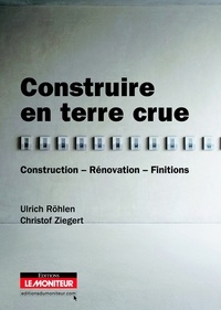 Ulrich Röhlen et Christof Ziegert - Construire en terre crue - Construction, rénovation, finitions.