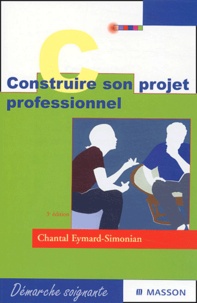 Chantal Eymard-Simonian - Construire son projet professionnel - Etudiants en soins infirmiers, candidats à la fonction de cadre.