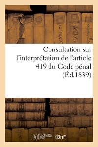 Désiré Dalloz et Philippe Dupin - Consultation sur l'interprétation de l'article 419 du Code pénal - relatif à la coalition de détenteurs d'une même marchandise.