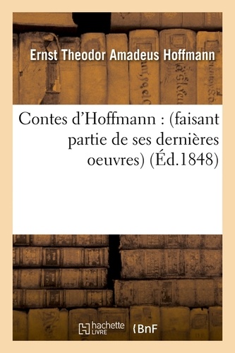 Contes d'Hoffmann : (faisant partie de ses dernières oeuvres) (Éd.1848)