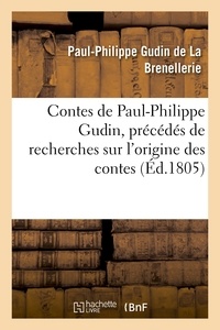 Paul-Philippe Gudin de La Brenellerie - Contes de Paul-Philippe Gudin, précédés de recherches sur l'origine des contes.
