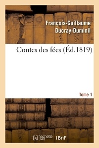 François-Guillaume Ducray-Duminil - Contes des fées.Tome 1.