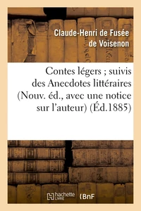 Contes légers ; suivis des Anecdotes littéraires (Nouv. éd., avec une notice sur l'auteur) (Éd.1885)