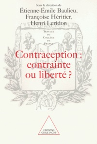 Etienne-Emile Baulieu et Françoise Héritier - Contraception, contrainte ou liberté ? - [actes du colloque organisé au Collège de France, 9 et 10 octobre 1998.