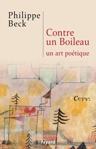 Philippe Beck - Contre Boileau, un art poétique.