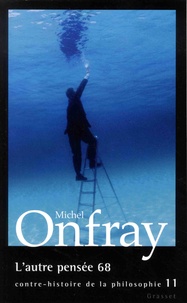 Michel Onfray - Contre-histoire de la philosophie - Tome 11, L'autre pensée 68.