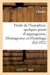 Contribution à l'étude de l'hypophyse, quelques points d'organogenèse, d'histogenèse