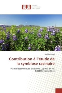 Medila Ifriqya - Contribution A l'etude de la symbiose racinaire - Plante legumineuse du genre Lupinus et les bacteries associees.