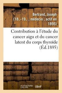 Contribution à l'étude du cancer aigu et du cancer latent du corps thyroïde