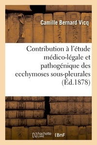Camille bernard Vicq - Contribution à l'étude médico-légale et pathogénique des ecchymoses sous-pleurales.