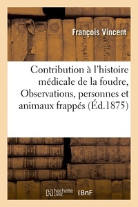 François Vincent - Contribution à l'histoire médicale de la foudre : Observations de personnes et d'animaux frappés.