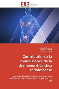 Kolly aly Dembele et Mamadou Traoré - Contribution à la connaissance de la dysménorrhée chez l'adolescente - dysménorrhée chez l'adolescente Aspects cliniques et thèrapeutiques à propos de 214 cas.