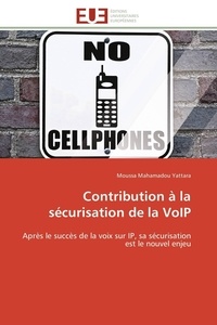 Moussa Mahamadou Yattara - Contribution à la sécurisation de la VoIP - Après le succès de la voix sur IP, sa sécurisation est le nouvel enjeu.