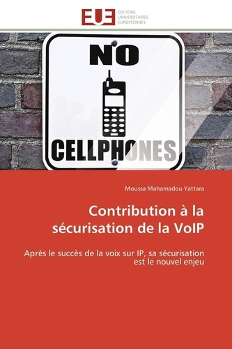 Contribution à la sécurisation de la VoIP. Après le succès de la voix sur IP, sa sécurisation est le nouvel enjeu